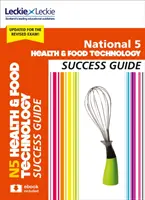 National 5 Health and Food Technology Success Guide - Revise for Sqa Exams (Ghidul de succes pentru sănătate și tehnologia alimentară la nivel național 5) - National 5 Health and Food Technology Success Guide - Revise for Sqa Exams