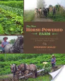 Noua fermă propulsată de cai: Instrumente și sisteme pentru cultivatorii de piață la scară mică și durabilă - The New Horse-Powered Farm: Tools and Systems for the Small-Scale, Sustainable Market Grower