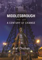 Middlesbrough 1920-2020 - Un secol de schimbări - Middlesbrough 1920-2020 - A Century of Change