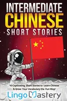 Intermediate Chinese Short Stories (Povestiri scurte chinezești intermediare): 10 povestiri scurte captivante pentru a învăța chineză și pentru a vă dezvolta vocabularul într-un mod distractiv! - Intermediate Chinese Short Stories: 10 Captivating Short Stories to Learn Chinese & Grow Your Vocabulary the Fun Way!