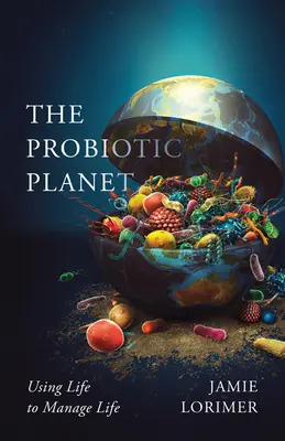 The Probiotic Planet, 59: Utilizarea vieții pentru a gestiona viața - The Probiotic Planet, 59: Using Life to Manage Life