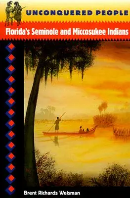 Unconquered People: Indienii Seminole și Miccosukee din Florida - Unconquered People: Florida's Seminole and Miccosukee Indians