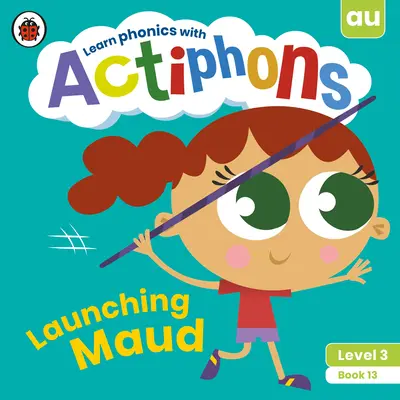 Actiphons Nivel 3 Carte 13 Lansarea lui Maud: Learn Phonics and Get Active with Actiphons! - Actiphons Level 3 Book 13 Launching Maud: Learn Phonics and Get Active with Actiphons!