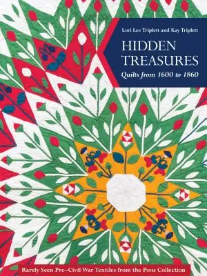 Comori ascunse, cuverturi de la 1600 la 1860: Textile pre-război civil rar văzute din colecția Poos - Hidden Treasures, Quilts from 1600 to 1860: Rarely Seen Pre-Civil War Textiles from the Poos Collection