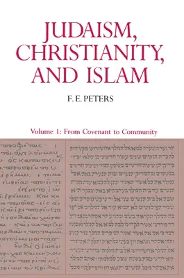 Iudaism, creștinism și islam: Textele clasice și interpretarea lor, volumul I: De la convenție la comunitate - Judaism, Christianity, and Islam: The Classical Texts and Their Interpretation, Volume I: From Convenant to Community