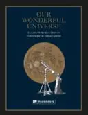 Universul nostru minunat: O introducere ușoară în studiul cerului - Our Wonderful Universe: An Easy Introduction to the Study of the Heavens