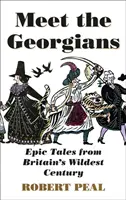 Faceți cunoștință cu georgienii - Povești epice din cel mai sălbatic secol al Marii Britanii - Meet the Georgians - Epic Tales from Britain's Wildest Century