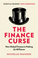 Blestemul finanțelor - Cum finanțele globale ne fac pe toți mai săraci - Finance Curse - How global finance is making us all poorer