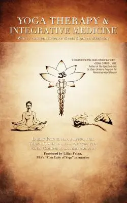 Terapia prin yoga și medicina integrativă: Unde știința antică întâlnește medicina modernă - Yoga Therapy & Integrative Medicine: Where Ancient Science Meets Modern Medicine