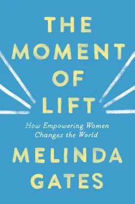 The Moment of Lift: Cum împuternicirea femeilor schimbă lumea - The Moment of Lift: How Empowering Women Changes the World