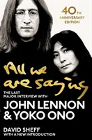 All We Are Saying - Ultimul interviu major cu John Lennon și Yoko Ono - All We Are Saying - The Last Major Interview with John Lennon and Yoko Ono
