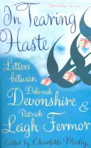 In Tearing Haste - Scrisori între Deborah Devonshire și Patrick Leigh Fermor - In Tearing Haste - Letters Between Deborah Devonshire and Patrick Leigh Fermor