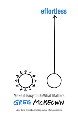 Effortless: Fă să fie mai ușor să faci ceea ce contează cel mai mult - Effortless: Make It Easier to Do What Matters Most