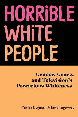 Horrible White People: Genul, genul și albețea precară a televiziunii - Horrible White People: Gender, Genre, and Television's Precarious Whiteness