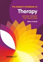 Adopter's Handbook on Therapy - Obținerea celor mai bune rezultate pentru copilul dumneavoastră - Adopter's Handbook on Therapy - Getting the Best for Your Child