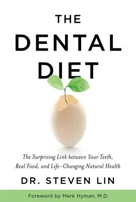 Dieta dentară: Legătura surprinzătoare dintre dinții tăi, mâncarea adevărată și sănătatea naturală care îți schimbă viața - The Dental Diet: The Surprising Link Between Your Teeth, Real Food, and Life-Changing Natural Health