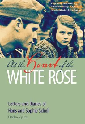 În inima trandafirului alb: Scrisorile și jurnalele lui Hans și Sophie Scholl - At the Heart of the White Rose: Letters and Diaries of Hans and Sophie Scholl