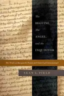 Beguine, Angel și Inchizitorul: Procesele lui Marguerite Porete și Guiard de Cressonessart - The Beguine, the Angel, and the Inquisitor: The Trials of Marguerite Porete and Guiard of Cressonessart