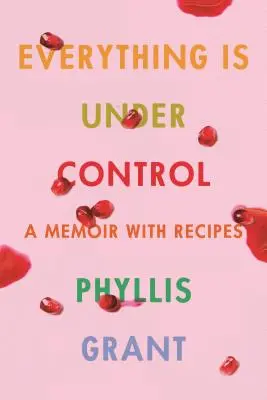 Totul este sub control: A Memoir with Recipes (Memorii cu rețete) - Everything Is Under Control: A Memoir with Recipes
