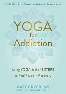 Yoga pentru dependență: Utilizarea yoga și a celor Doisprezece Pași pentru a găsi pacea în recuperare - Yoga for Addiction: Using Yoga and the Twelve Steps to Find Peace in Recovery