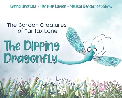 Creaturile de grădină din Fairfax Lane: Libelula cufundătoare - The Garden Creatures of Fairfax Lane: The Dipping Dragonfly