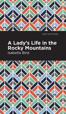 Viața unei doamne în Munții Stâncoși (A Lady's Life in the Rocky Mountains) - A Lady's Life in the Rocky Mountains