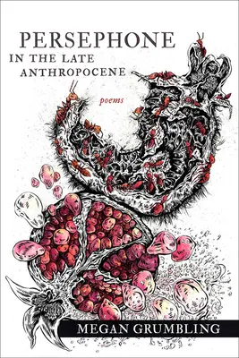 Persefona în Antropocenul Târziu: Poeme - Persephone in the Late Anthropocene: Poems