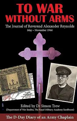 La război fără arme: Jurnalul de Ziua Z al unui capelan al armatei - To War Without Arms: The D-Day Diary of an Army Chaplain