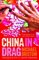 China în travesti: Călătorii cu un travestit - China in Drag: Travels with a Cross-Dresser