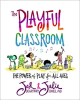 The Playful Classroom: Puterea jocului pentru toate vârstele - The Playful Classroom: The Power of Play for All Ages