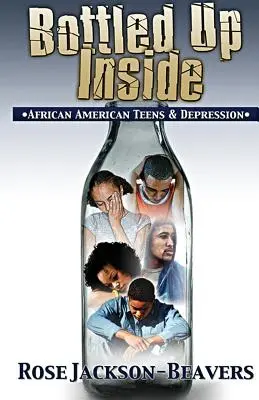 Bottled Up Inside: : Adolescenții afro-americani și depresia - Bottled Up Inside: : African American Teens and Depression