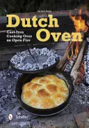 Dutch Oven: Gătitul în fontă la foc deschis - Dutch Oven: Cast-Iron Cooking Over an Open Fire