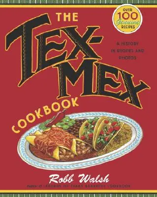 Cartea de bucate Tex-Mex: O istorie în rețete și fotografii - The Tex-Mex Cookbook: A History in Recipes and Photos