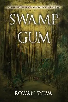 Gumă de mlaștină: O poveste palpitantă din războaiele pădurilor din Australia - Swamp Gum: A thrilling tale from Australia's forest wars