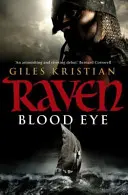 Raven: Ochi de sânge - (Raven: Cartea 1): O aventură vikingă captivantă, sângeroasă și de nerefuzat de la autorul de bestselleruri Giles Kristian - Raven: Blood Eye - (Raven: Book 1): A gripping, bloody and unputdownable Viking adventure from bestselling author Giles Kristian