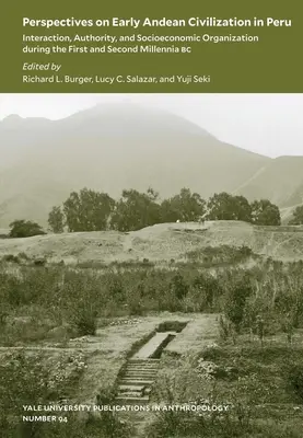 Perspectives on Early Andean Civilization in Peru, Volume 94: Interacțiune, autoritate și organizare socio-economică în timpul primului și celui de-al doilea mileniu - Perspectives on Early Andean Civilization in Peru, Volume 94: Interaction, Authority, and Socioeconomic Organization During the First and Second Mille