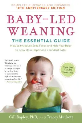 Baby-Led Weaning, Ediția a X-a aniversară complet actualizată și extinsă: Ghidul esențial - Cum să introduceți alimente solide și să vă ajutați copilul să se dezvolte - Baby-Led Weaning, Completely Updated and Expanded Tenth Anniversary Edition: The Essential Guide--How to Introduce Solid Foods and Help Your Baby to G