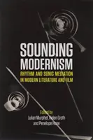 Modernismul sonor: Ritm și mediere sonoră în literatura și filmul modern - Sounding Modernism: Rhythm and Sonic Mediation in Modern Literature and Film