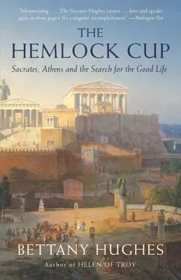 Cupa Hemlock: Socrate, Atena și căutarea vieții bune - The Hemlock Cup: Socrates, Athens and the Search for the Good Life