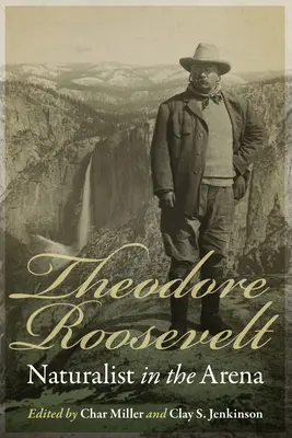 Theodore Roosevelt: Naturalist în arenă - Theodore Roosevelt: Naturalist in the Arena