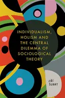 Individualism, holism și dilema centrală a teoriei sociologice - Individualism, Holism and the Central Dilemma of Sociological Theory