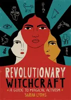 Vrăjitoria revoluționară: Un ghid pentru activismul magic - Revolutionary Witchcraft: A Guide to Magical Activism