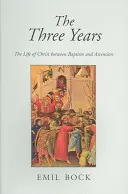 Cei trei ani: Viața lui Hristos între Botez și Înălțare - The Three Years: The Life of Christ Between Baptism and Ascension