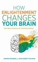 Cum îți schimbă iluminarea creierul - Noua știință a transformării - How Enlightenment Changes Your Brain - The New Science of Transformation