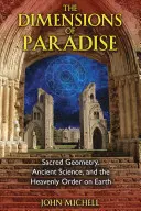 Dimensiunile Paradisului: Geometria sacră, știința antică și ordinea cerească pe Pământ - The Dimensions of Paradise: Sacred Geometry, Ancient Science, and the Heavenly Order on Earth