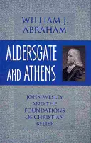 Aldersgate și Atena: John Wesley și fundamentele credinței creștine - Aldersgate and Athens: John Wesley and the Foundations of Christian Belief