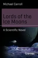 Lorzii lunilor de gheață: Un roman științific - Lords of the Ice Moons: A Scientific Novel