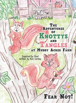 Aventurile lui Knottys și Tangles la ferma Muddy Acres: Nu vă temeți! - The Adventures of Knottys and Tangles at Muddy Acres Farm: Fear Not!