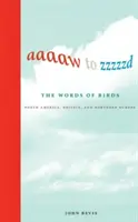 De la Aaaaw la Zzzzzd: Cuvintele păsărilor: America de Nord, Marea Britanie și Europa de Nord - Aaaaw to Zzzzzd: The Words of Birds: North America, Britain, and Northern Europe