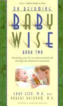 On Becoming Babywise, Book Two: Parenting Your Five to Twelve-Month-Old Through the Babyhood Transitions